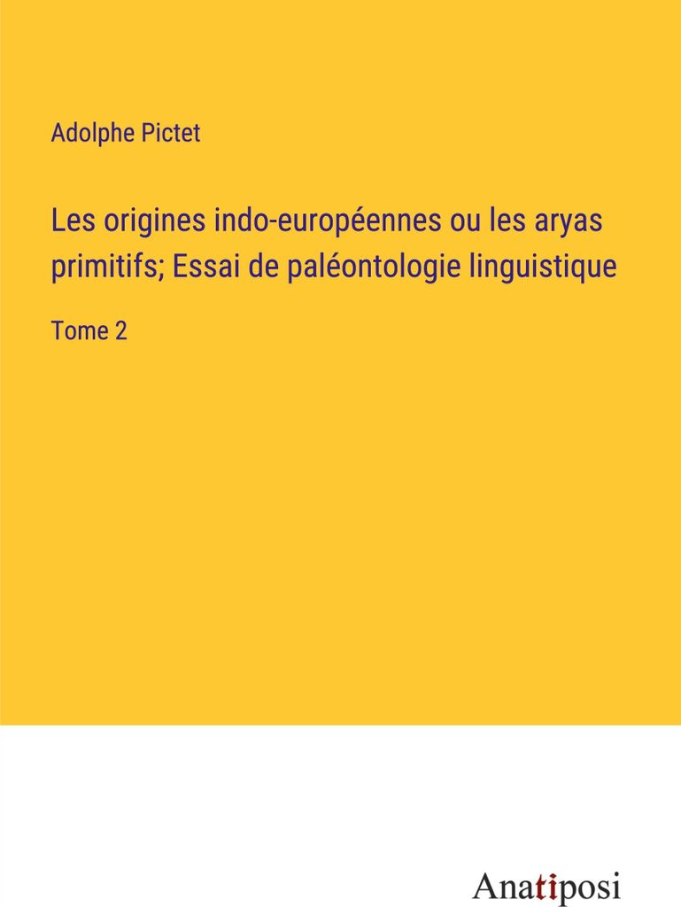 Les origines indo-européennes ou les aryas primitifs; Essai de paléontologie linguistique