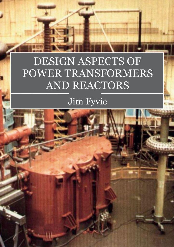Design Aspects of Power Transformers and Reactors. Jim, Fyvie .
