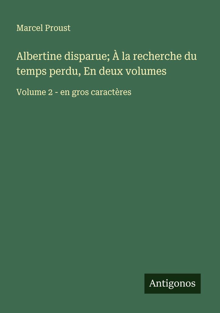 Albertine disparue À la recherche du temps perdu, En deux volumes