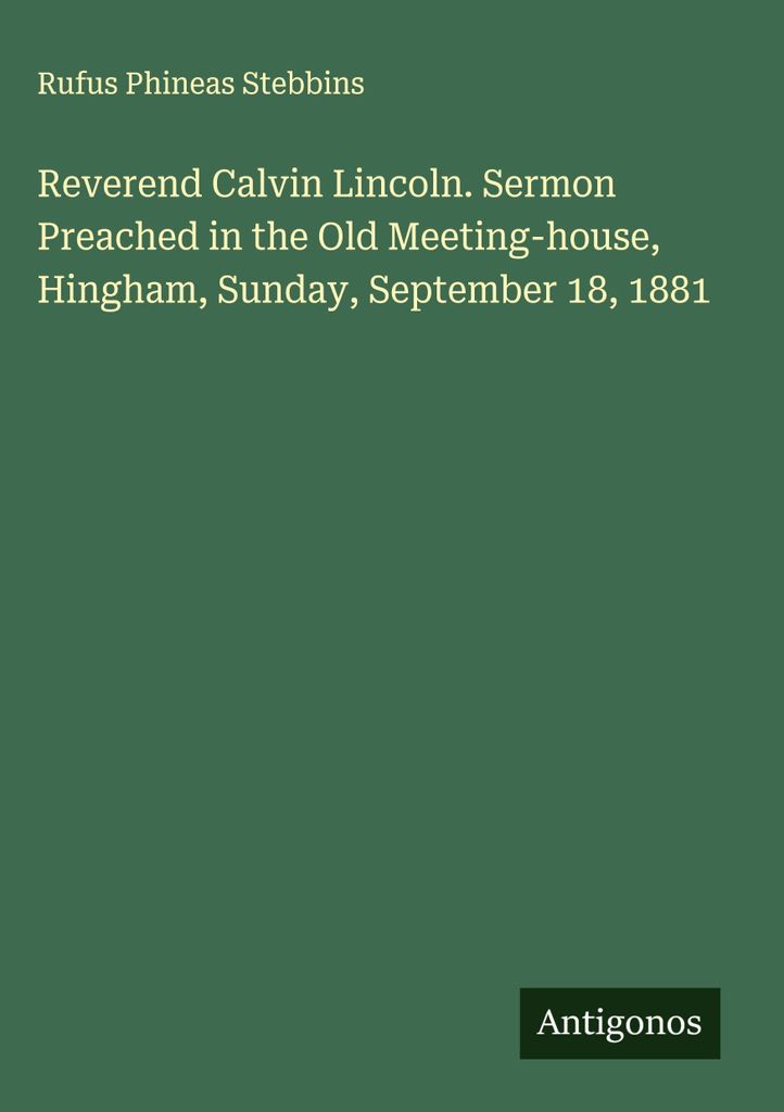 Reverend Calvin Lincoln. Predigt im Alten Versammlungshaus, Hingham, Sonntag, 18. September 1881