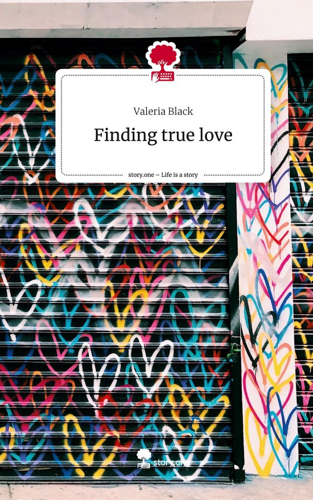 Die wahre Liebe finden. Das Leben ist eine Geschichte - story.one