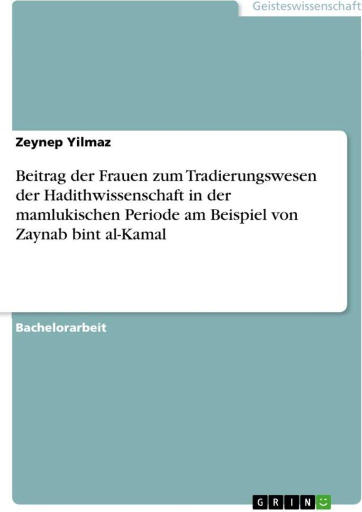 Beitrag der Frauen zum Tradierungswesen der Hadithwissenschaft in der mamlukischen Periode am Beispiel von Zaynab bint al-Kamal