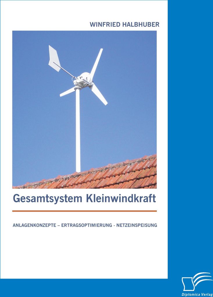 Gesamtsystem Kleinwindkraft: Anlagenkonzepte - Ertragsoptimierung - Netzeinspeisung