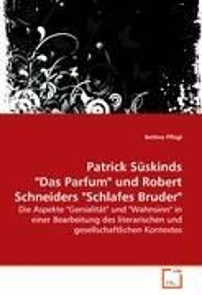 Patrick Süskinds "Das Parfum" und Robert Schneiders "Schlafes Bruder"