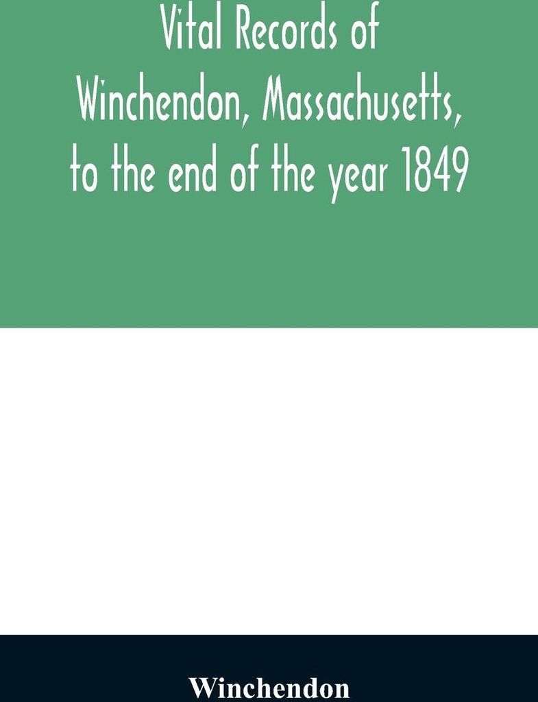 Vital records of Winchendon, Massachusetts, to the end of the year 1849