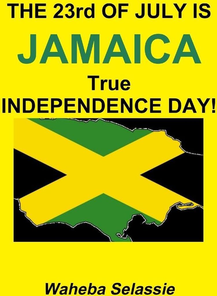The 23Rd Of July Is Jamaica True Independence Day