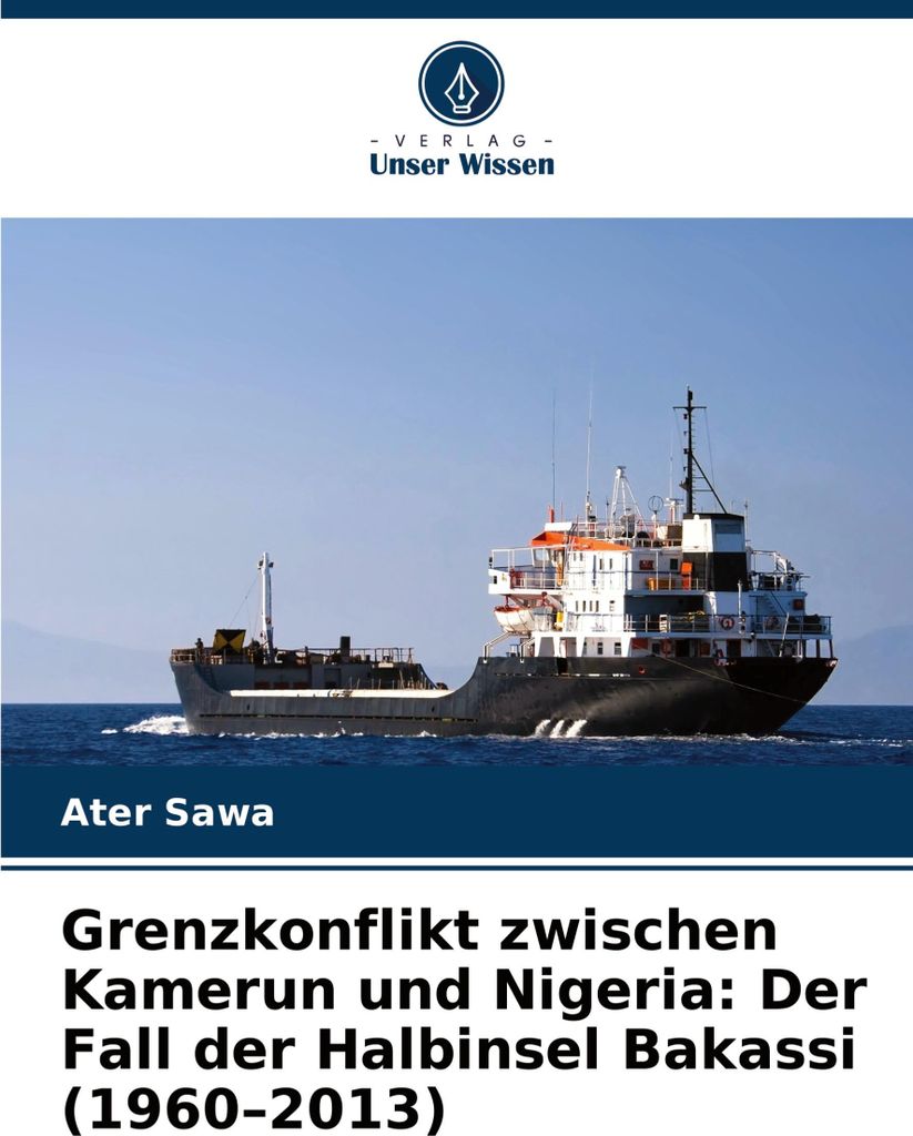 Grenzkonflikt zwischen Kamerun und Nigeria: Der Fall der Halbinsel Bakassi (1960-2013)