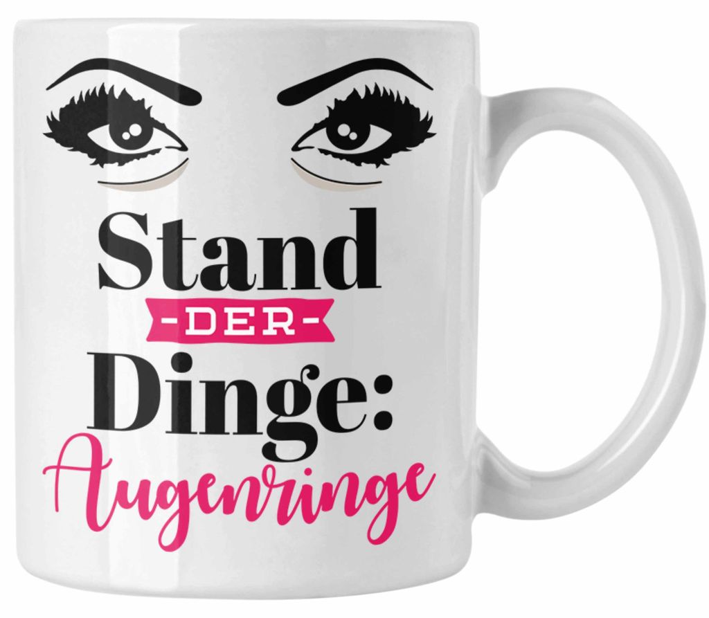 Stand Der Dinge Augenringe Tasse Geschenk für Frauen Mutter Ehefrau Kollegin Geschenkidee Lustiger Spruch auf Tasse (Weiß)