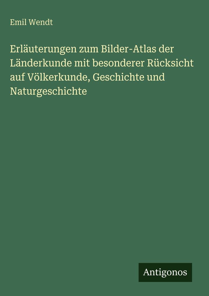Erläuterungen zum Bilder-Atlas der Länderkunde mit besonderer Rücksicht auf Völkerkunde, Geschichte und Naturgeschichte