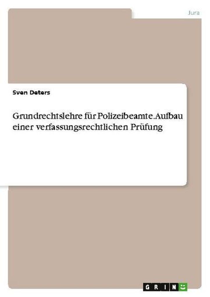 Grundrechtslehre für Polizeibeamte. Aufbau einer verfassungsrechtlichen Prüfung