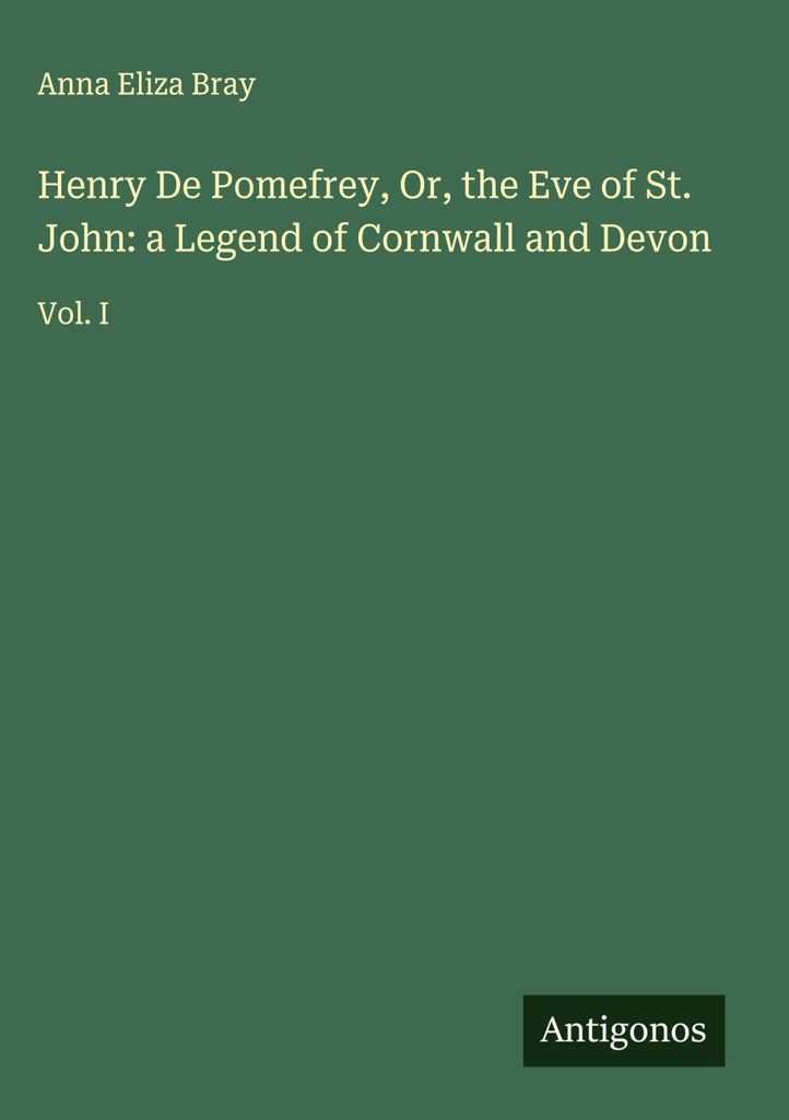 Henry De Pomefrey oder der Vorabend von St. John: eine Legende aus Cornwall und Devon