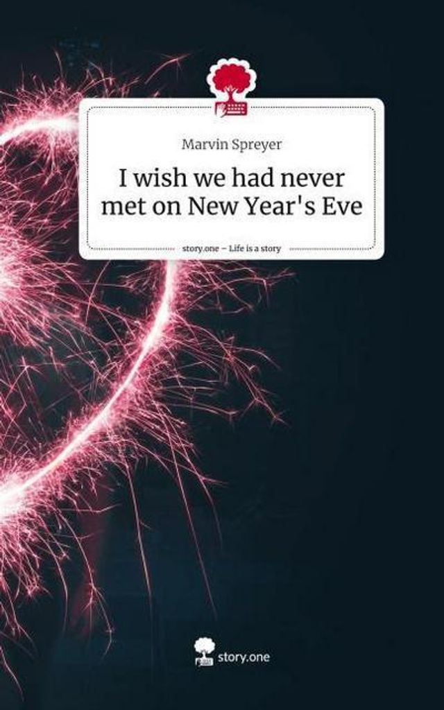 I wish we had never met on New Year's Eve. Life is a Story - story.one