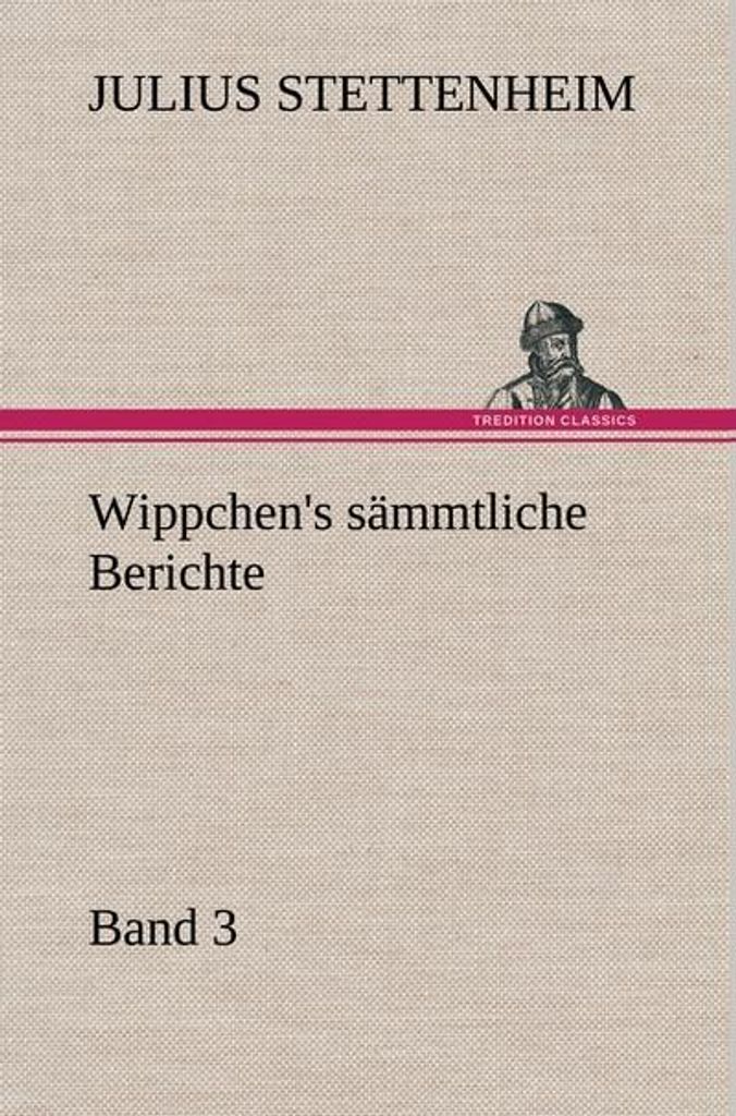 Wippchen's sämmtliche Berichte, Band 3
