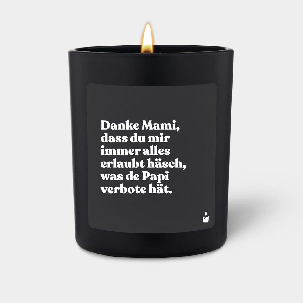 ChattyCandles Duftkerze Schwarz Flowery Danke Mami, dass du mir immer alles erlaubt häsch, was de Papi verbote hät.