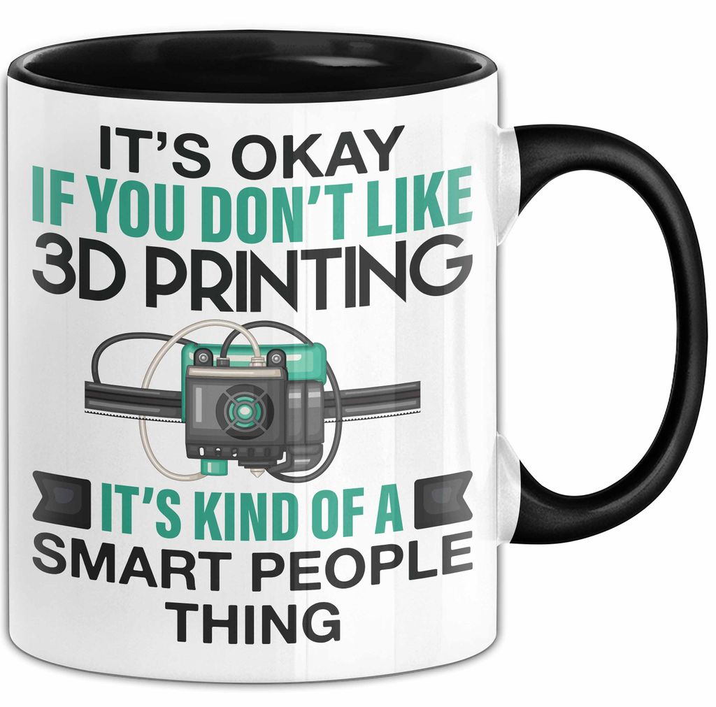 3D Drucker Tasse "Okay 3D Printing Smart People Thing" TechnikGeschenkidee (Schwarz)