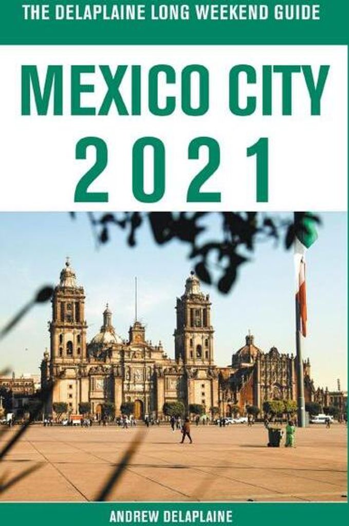 Mexiko-Stadt - Der Delaplaine 2021 Long Weekend Guide