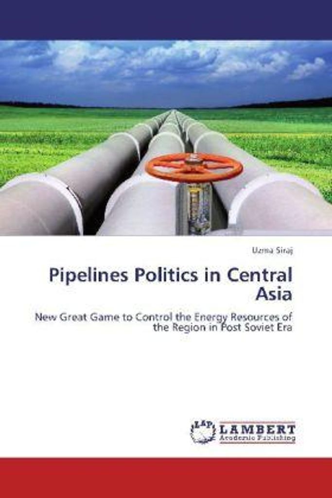 Siraj, U: Pipelines Politics in Central Asia