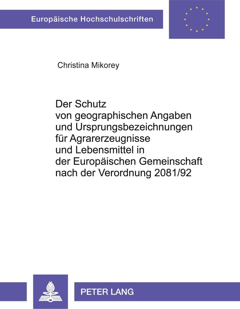 Der Schutz von geographischen Angaben und Ursprungsbezeichnungen für Agrarerzeugnisse und Lebensmittel in der Europäischen Gemeinschaft nach der ...