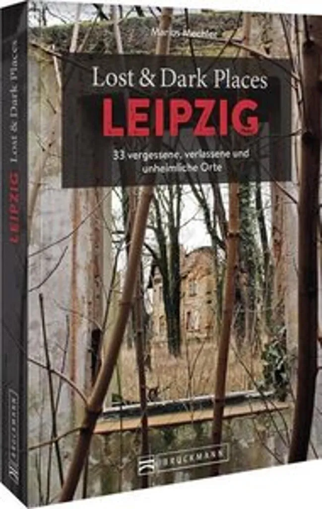 Lost & Dark Places Leipzig : 33 Sites Mystérieux et Ruines Industrielles