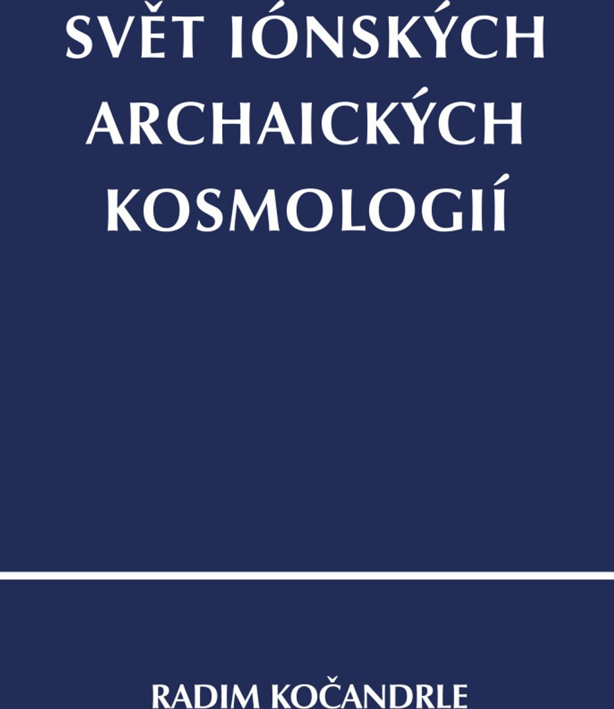 Svět iónských archaických kosmologií - Radim Kočandrle
