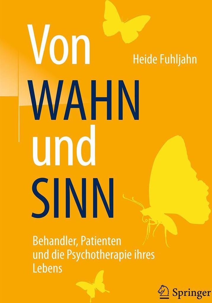 Von WAHN und SINN - Behandler, Patienten und die Psychotherapie ihres Lebens