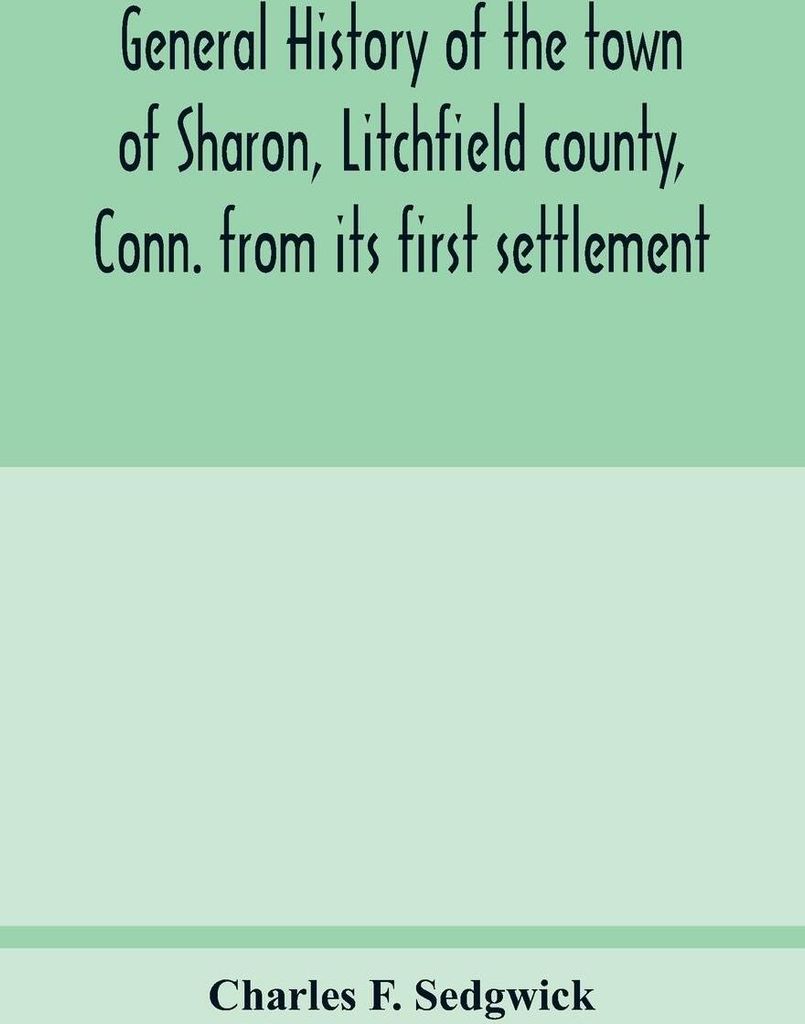 General history of the town of Sharon, Litchfield county, Conn. from its first settlement