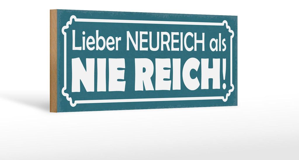 Holzschild Spruch 27x10cm lieber Neureich als nie reich