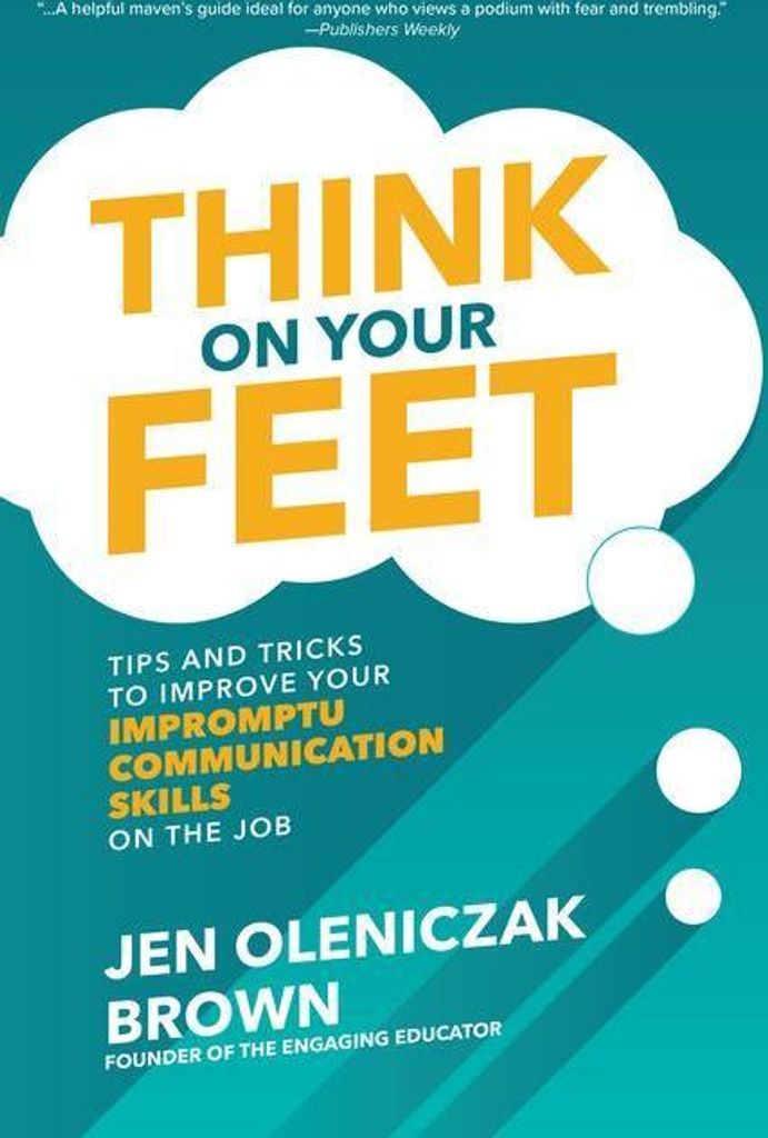 Think on Your Feet: Tips and Tricks to Improve Your Impromptu Communication Skills on the Job