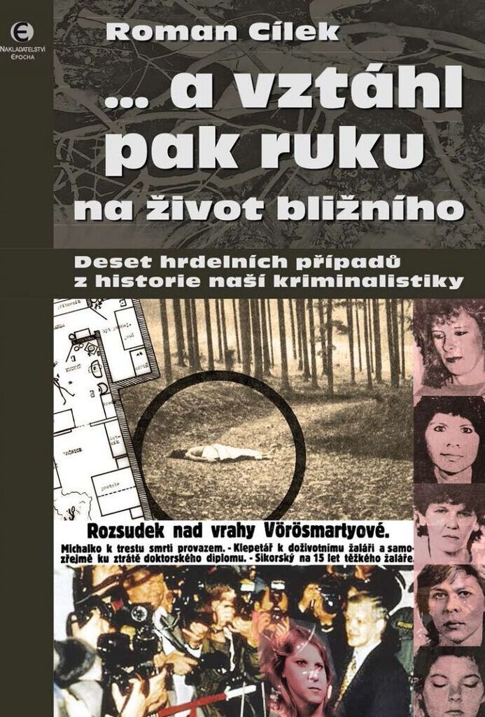 ... a vztáhl pak ruku na život bližního - Deset hrdelních případů z historie naší kriminalistiky (Cílek Roman)