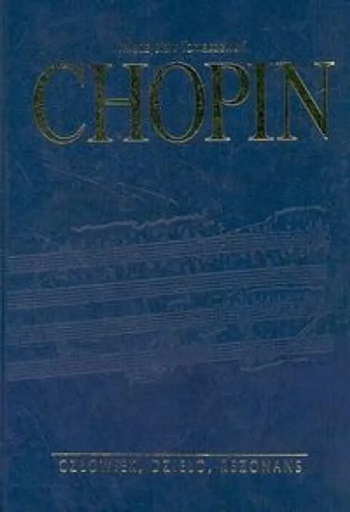 Chopin człowiek dzieło rezonans : Étude Musicologique et Archives Rares