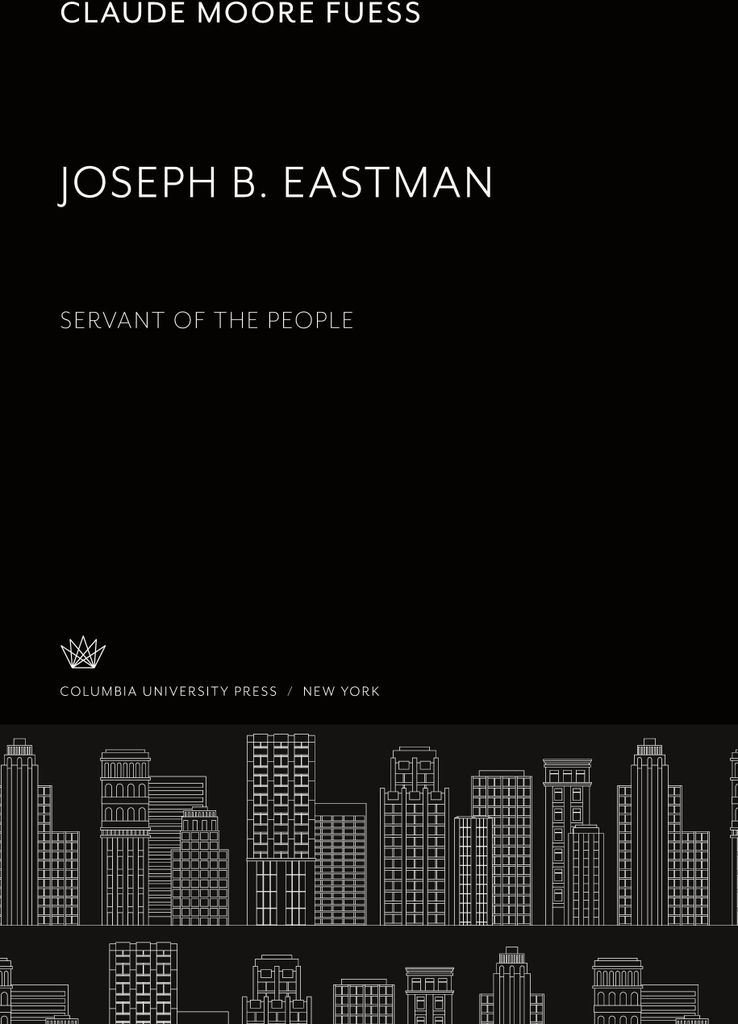 Joseph B. Eastman. Servant of the People