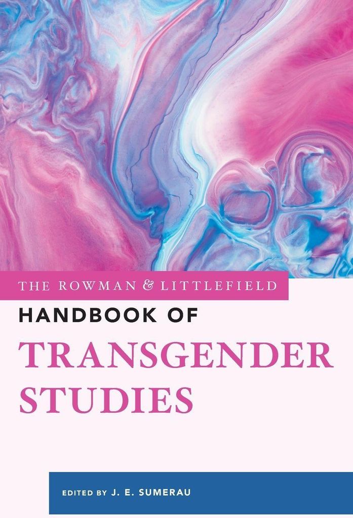 Rowman & Littlefield Handbook of Transgender Studies
