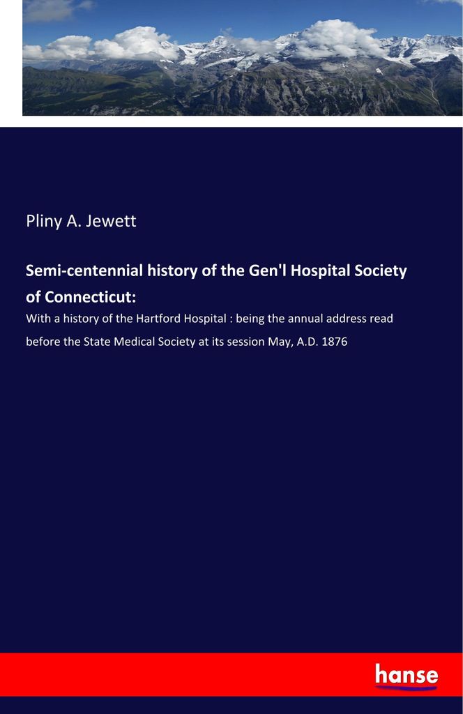Semi-centennial history of the Gen'l Hospital Society of Connecticut: