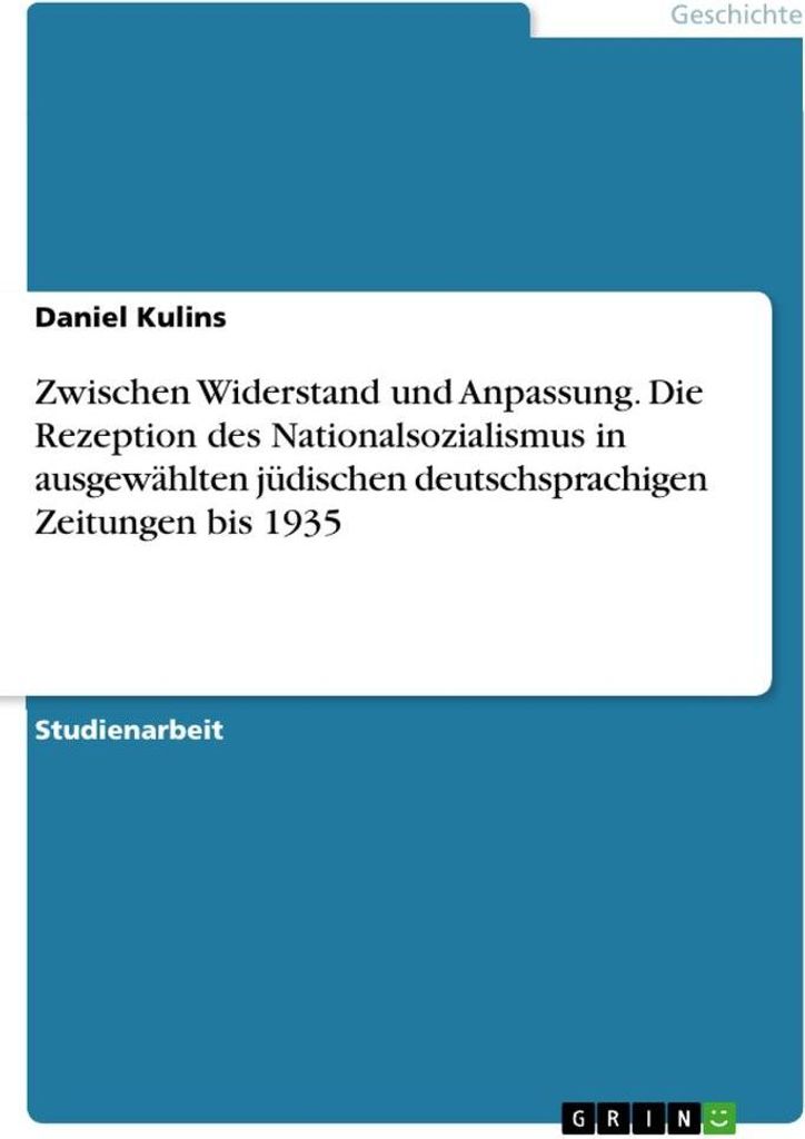 Zwischen Widerstand und Anpassung. Die Rezeption des Nationalsozialismus in ausgewählten jüdischen deutschsprachigen Zeitungen bis 1935
