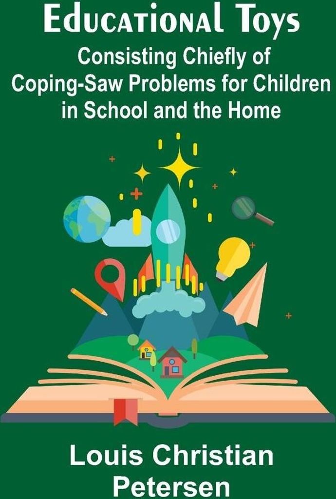 Educational Toys; Consisting Chiefly Of Coping-Saw Problems For Children In School And The Home