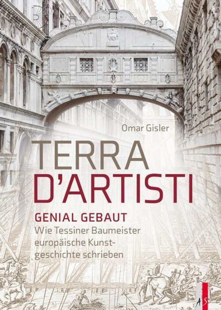 Terra D`Artisti: Magistri Comacini – 20 Baumeister der Schweizer Architekturgeschichte