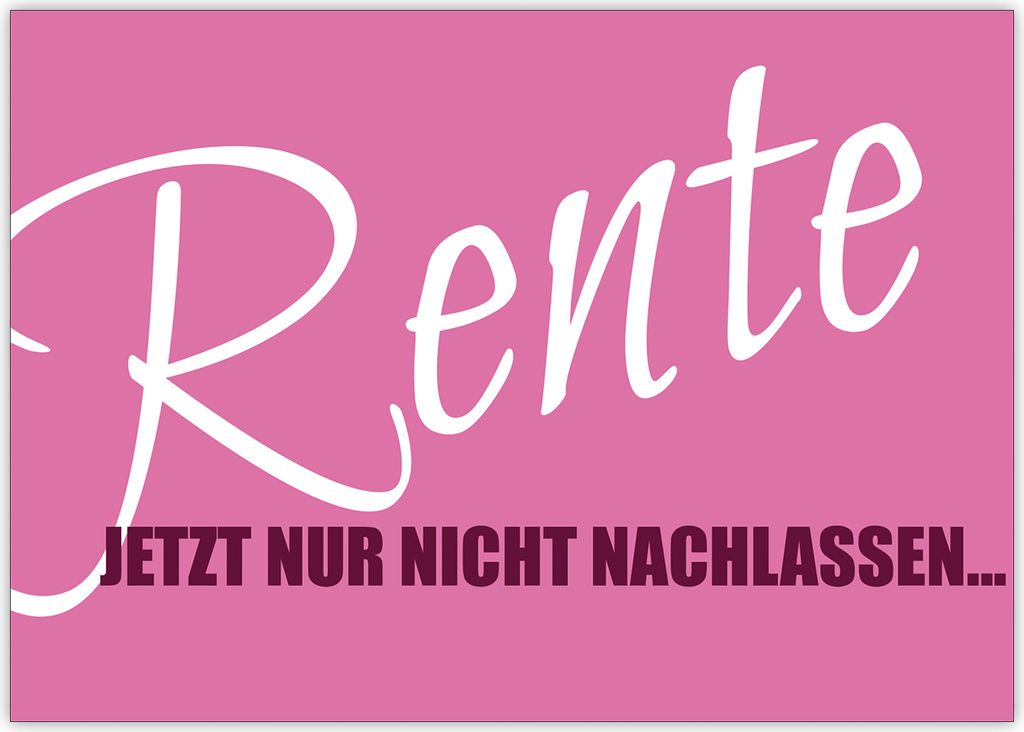 4x Fröhliche Ruhestands Karte für Frauen: Rente Jetzt nur nicht nachlassen...