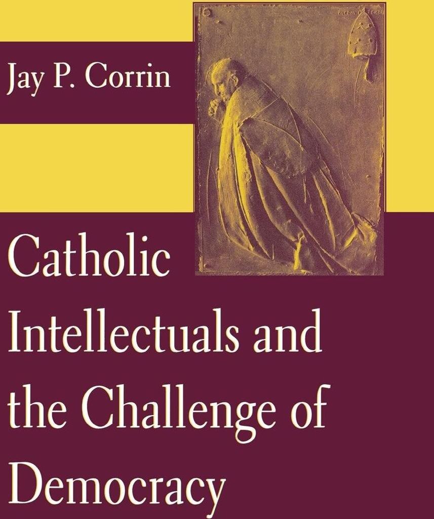 Catholic Intellectuals and the Challenge of Democracy