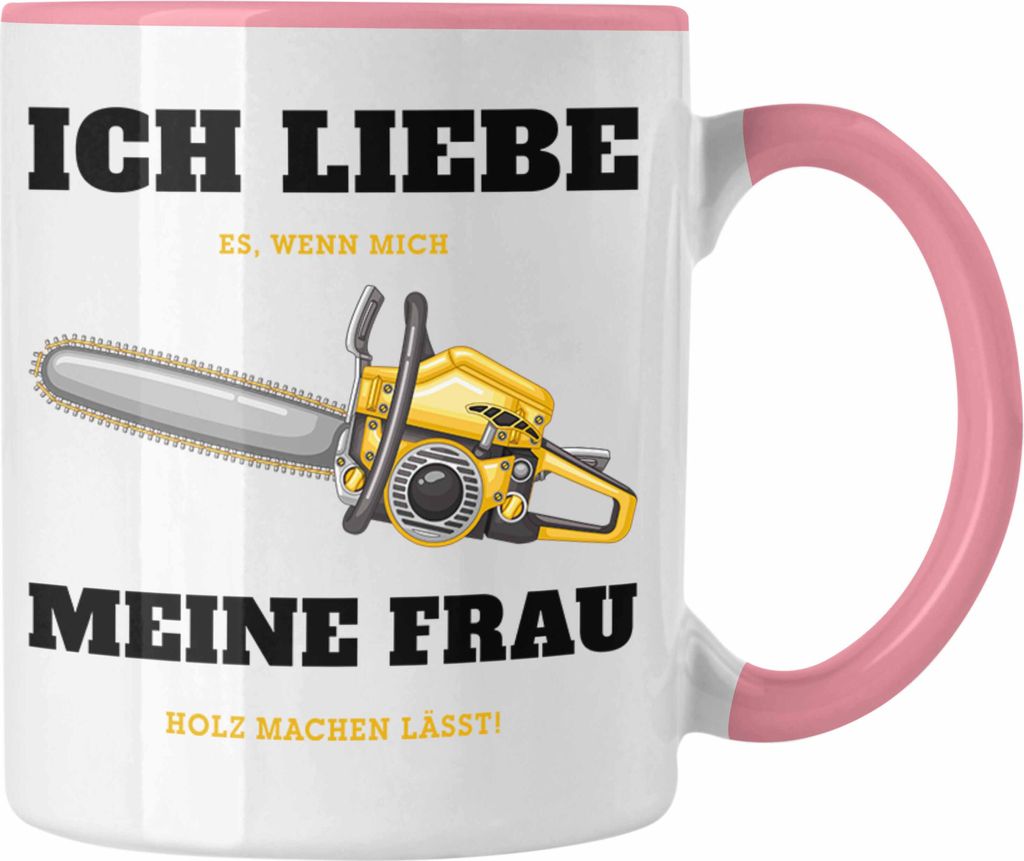 Trendation - Ich Liebe Es Wenn Meine Frau Mich Holz Machen Lässt Tasse Geschenk Geschenkidee Tischler Schreiner Waldarbeiter (Rosa)