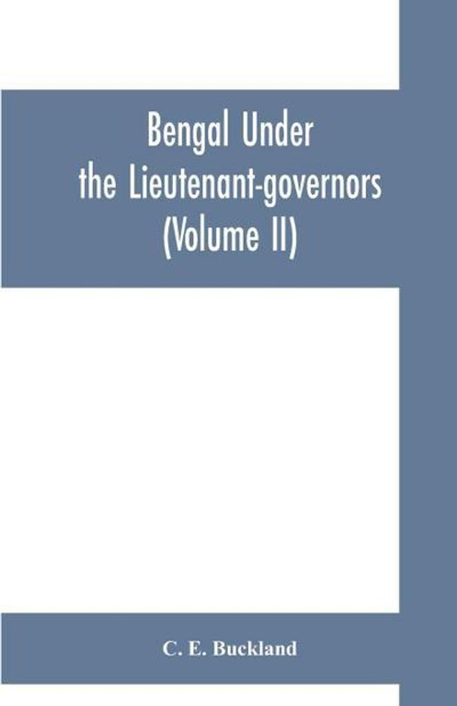 Bengal under the lieutenant-governors being a narrative of the principal events and public measures during their periods of office, from 1854 to 18...