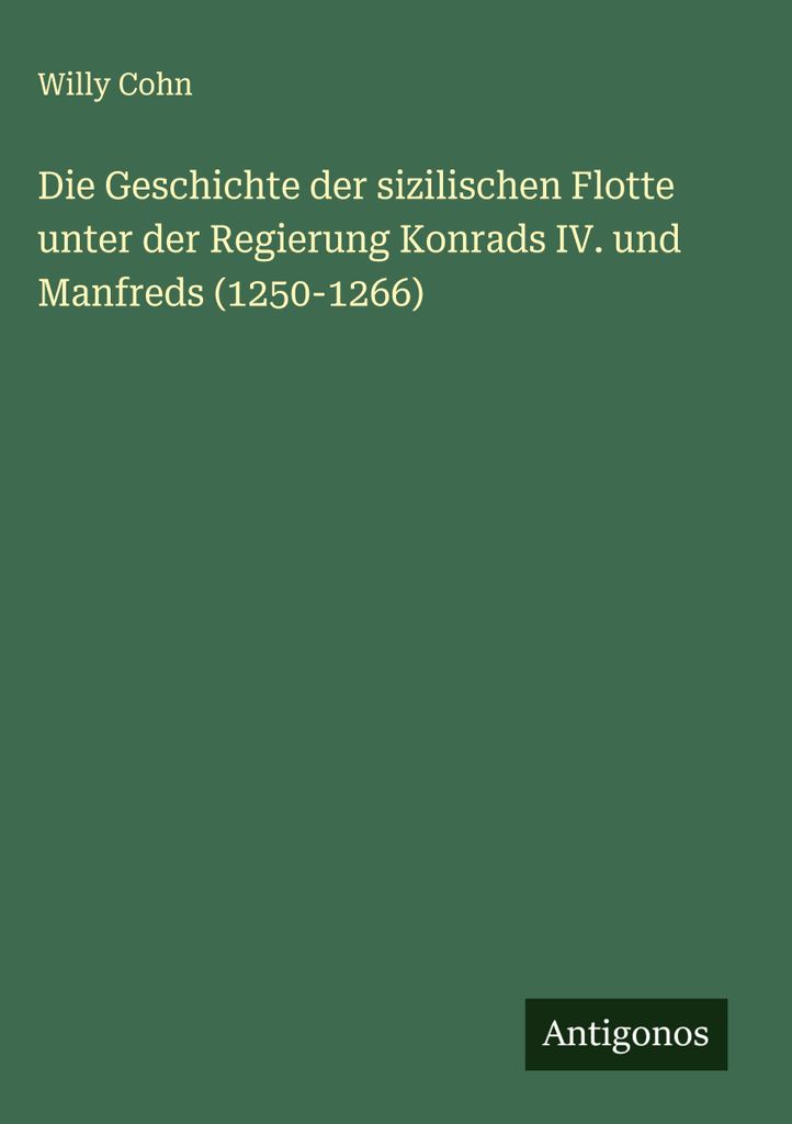 Die Geschichte der sizilischen Flotte unter der Regierung Konrads IV. und Manfreds (1250-1266)