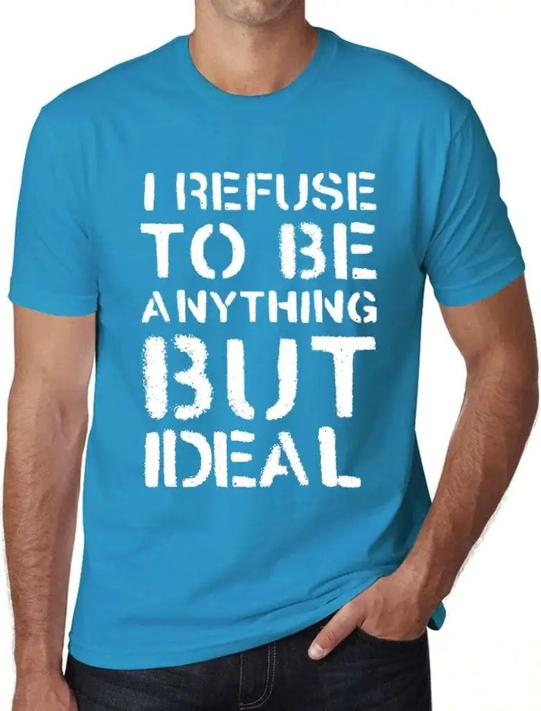 Herren Grafik T-Shirt Ich weigere mich etwas anderes als ideal zu sein – I Refuse To Be Anything But Ideal – Öko-Verantwortlich Vintage Jahrgang