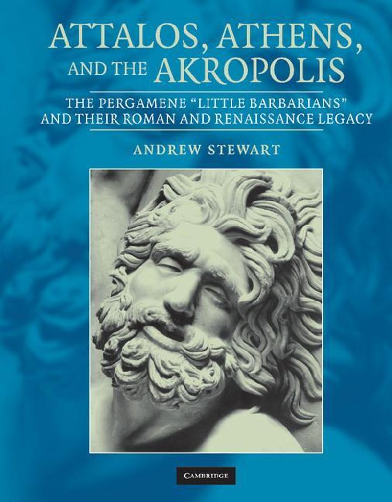 Attalos, Athens, and the Akropolis: The Pergamene 'Little Barbarians' and Their Roman and Renaissance Legacy