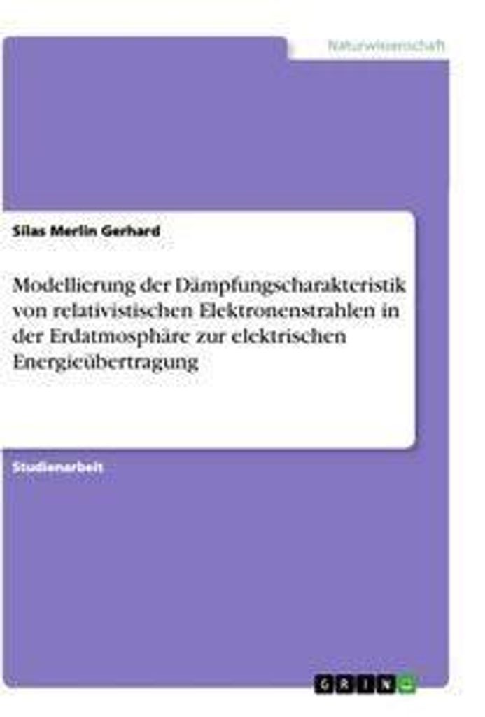 Modellierung der Dämpfungscharakteristik von relativistischen Elektronenstrahlen in der Erdatmosphäre zur elektrischen Energieübertragung