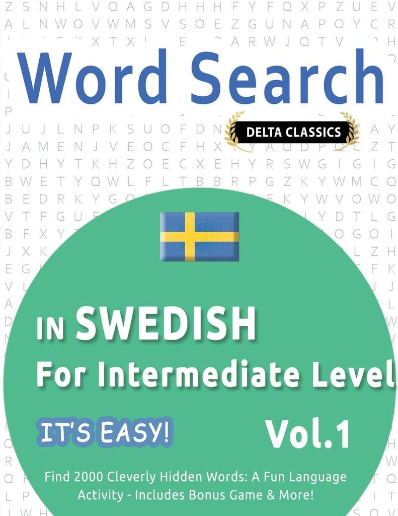 Word Search In Swedish For Intermediate Level - It's Easy! Vol.1 - Delta Classics - Find 2000 Cleverly Hidden Words