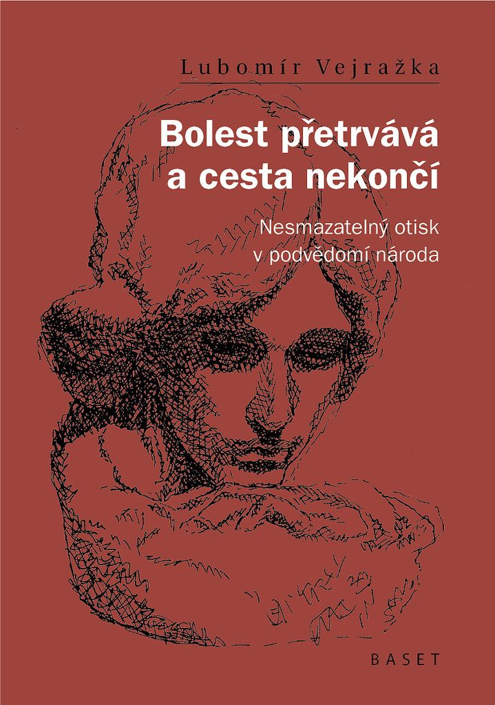 Bolest přetrvává a cesta nekončí - Nesmazatelný otisk v podvědomí národa (Vejražka Lubomír)