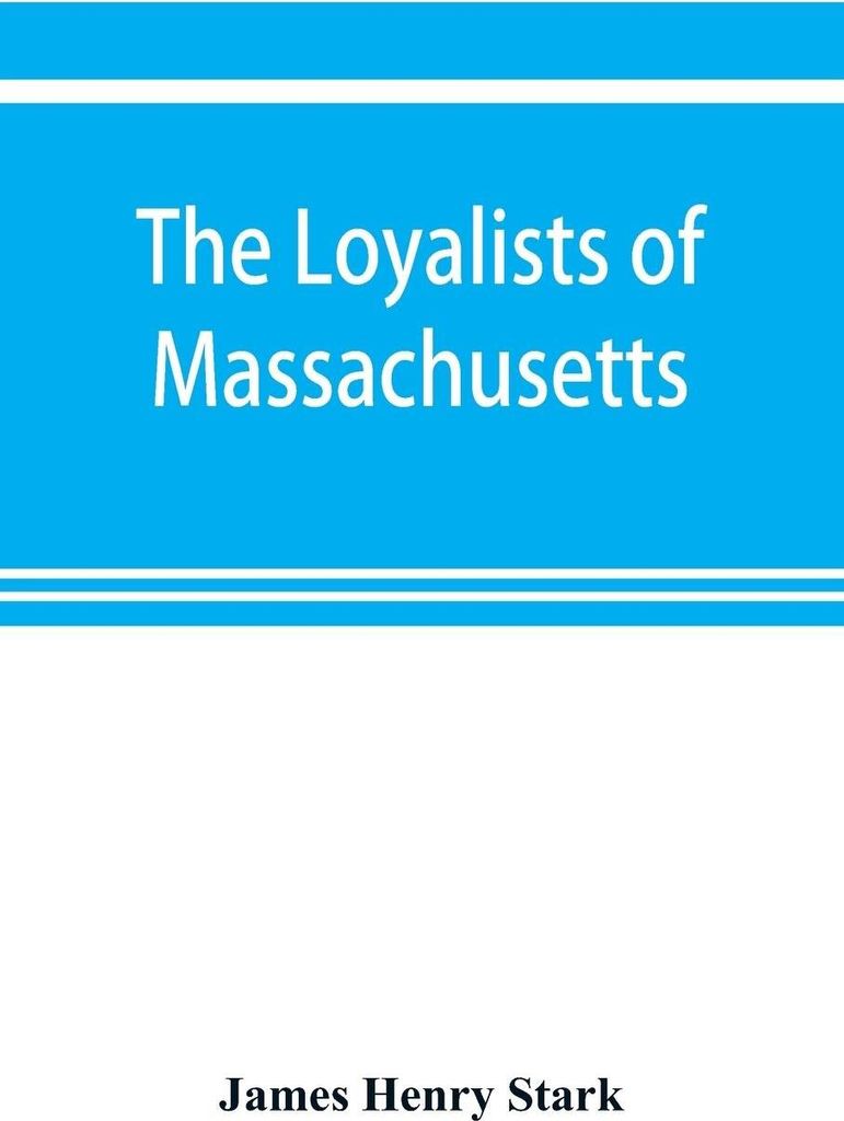 The loyalists of Massachusetts and the other side of the American revolution