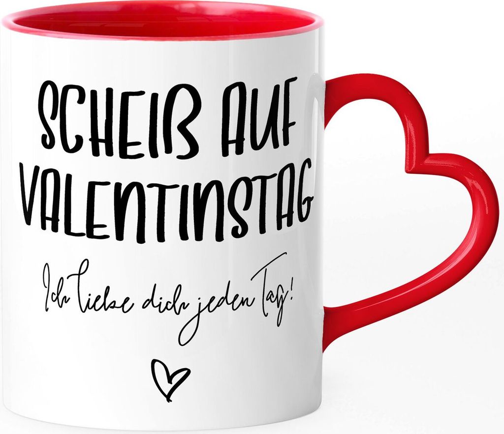 Tasse mit Herz-Henkel Spruch Scheiss auf Valentinstag ich liebe dich jeden Tag Liebesbotschaft Geschenk Liebe rot Herz-Tasse