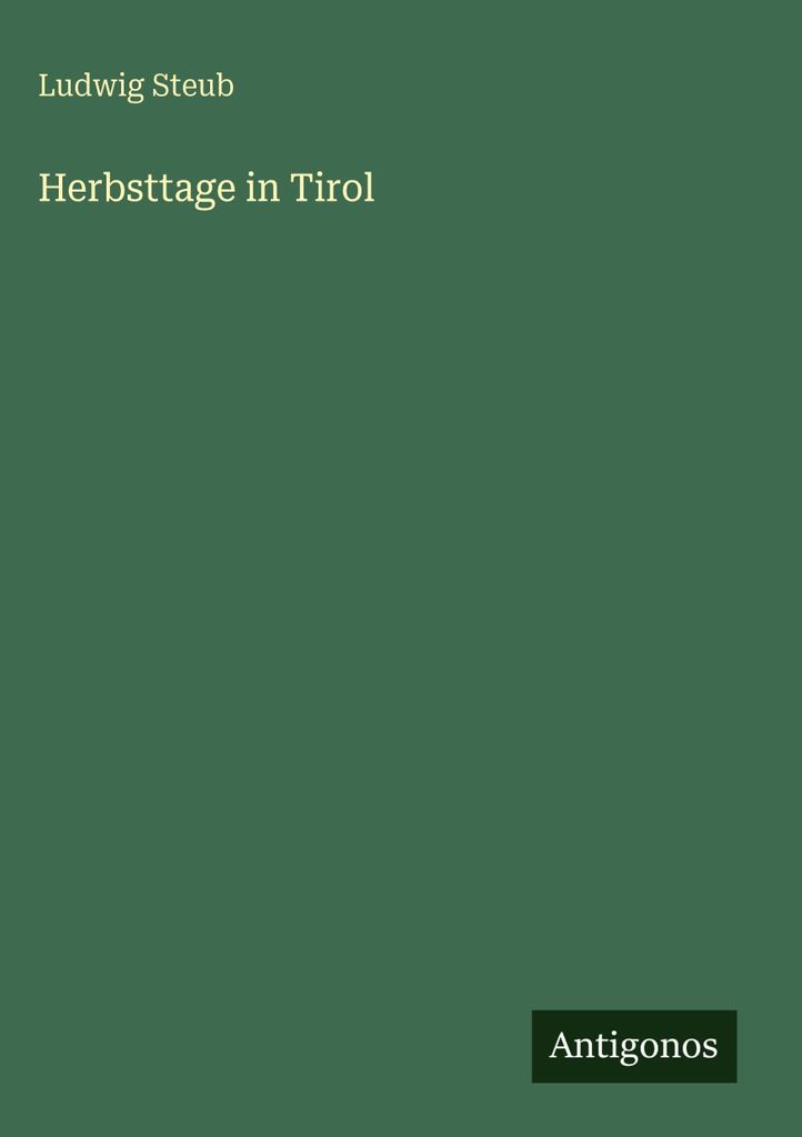 Steub, L: Herbsttage in Tirol