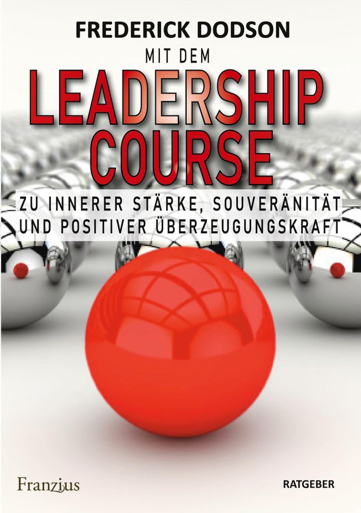 Mit dem LEADERSHIP COURSE zu innerer Stärke, Souveränität und positiver Führungskraft